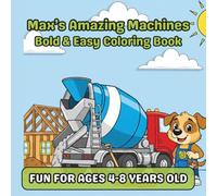 Max’s Amazing Machines: Construction Trucks, Machines, And More - Coloring Book for Kids: Over 100 Fun Pages of Diggers, Dump Trucks, and Machines - ... and Bold Lines for Boys and Girls Ages 3-8