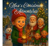 Max’s Christmas Adventures: A Cozy Holiday Story Collection for Ages 3-6 (Max’s Stories)