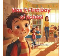 Max’s First Day of School (Max's adventures in Growing up, Friendships, and More!)