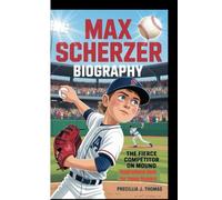 MAX SCHERZER BIOGRAPHY: The Fierce Competitor On The Mound (Inspirational Book For Young Readers)