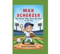 Max Scherzer: The Pitcher Who Threw His Way to the Top