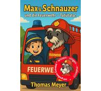 Max & Schnauzer und die Feuerwehr - Tatütata!: Ein lustiges Kinderbuch über Mut, Freundschaft und Feuerwehrabenteuer und die Feuerwehr - für Kinder ab 6 Jahren (Schnauzers Abenteuer)