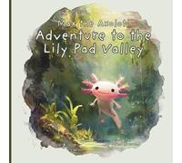 Max the Axolotl: Adventure to the Lily Pad Valley