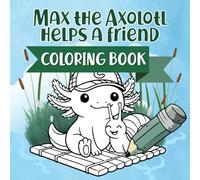 Max the Axolotl Helps a Friend Coloring Book: Color a Gentle Story About Friendship and Helping - for Kids Ages 2-5