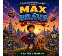 Max the Brave: A Superhero Story About Courage and Facing Your Fears (Little Superheroes Life Lessons Series)
