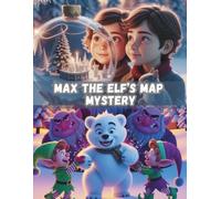 Max the Elf’s Map Mystery: A Christmas Bedtime Story (Ages 3-8): A Cozy Christmas Tale Perfect for Bedtime Reading with Kids