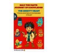 MAX THE FACTS AND JOURNEY OF KNOWLEDGE: The mighty heart: your super-powered pump (MAX THE FACTS JOURNEY OF KNOWLEDGE)