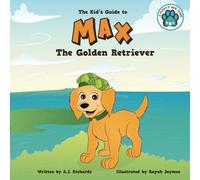 Max the Golden Retriever: The Kid's Guide to: Volume 3 (A Puppy's New Home)