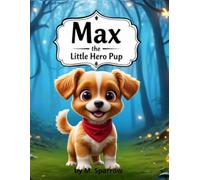 Max the Hero Pup: A Charming Story for Kids About Being Brave, Facing Fears, and Courage. (Little Animal Heroes Series)
