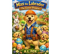 Max the Labrador: The Easter Promise: A Warm Bedtime Story About Family, Kindness, and Keeping Promises, For Kids 4-8