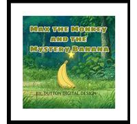 Max the Monkey and the Mystery Banana: A Fun Jungle Adventure About Friendship, Curiosity, and Problem-Solving for Kids Ages 3-7