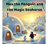 Max the Penguin and the Magic Seahorse: A story of courage, imagination, and big dreams
