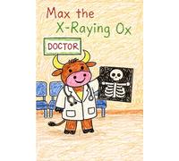 Max the X-Raying Ox: A Story About the Letter X (Little Letters, Big Adventures)