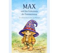 Max und das Geheimnis der Sommerwiese: Eine kleine Geschichte zum mitmalen