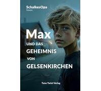 Max und das Geheimnis von Gelsenkirchen: Ein MAXR-Roman von SchalkesOpa (Max, ein Junge aus Gelsenkirchen)