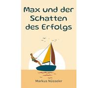 Max und der Schatten des Erfolgs: Roman