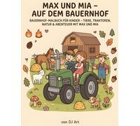 Max und Mia - Auf dem Bauernhof: Bauernhof-Malbuch für Kinder - Tiere, Traktoren, Natur & Abenteuer mit Max und Mia