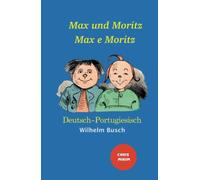 Max und Moritz - Max e Moritz: Zweisprachige Ausgabe: Deutsch-Portugiesisch/ Versão Bilíngue: Alemão-Português: Farbig illustrierte Ausgabe / Versão Colorida