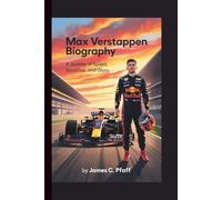MAX VERSTAPPEN BIOGRAPHY:: A JOURNEY OF SPEED, SACRIFICE, AND GLORY