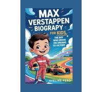 Max Verstappen Biography For Kids : The Boy Who Drove His Dreams to Victory