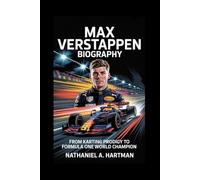 MAX VERSTAPPEN BIOGRAPHY: From Karting Prodigy to Formula One World Champion