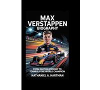 MAX VERSTAPPEN BIOGRAPHY: From Karting Prodigy to Formula One World Champion