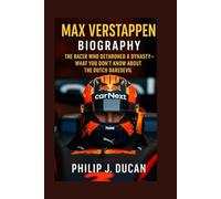 Max Verstappen Biography: The Racer Who Dethroned a Dynasty: What You Don’t Know About the Dutch Daredevil