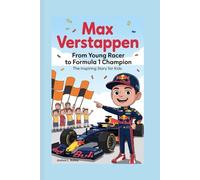 Max Verstappen: From Young Racer to Formula 1 Champion: The Inspiring Story for Kids