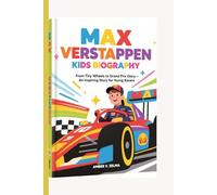MAX VERSTAPPEN KIDS BIOGRAPHY: From Tiny Wheels to Grand Prix Glory - An Inspiring Story for Young Racers