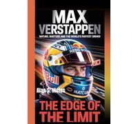 MAX VERSTAPPEN: Nature, Nurture, and the World’s Fastest Driver - The Edge of the Limit