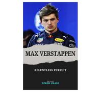 MAX VERSTAPPEN: RELENTLESS PURSUIT: THE MAKING OF FORMULA 1’S MODERN TITAN