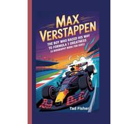 MAX VERSTAPPEN: The Boy Who Raced His Way to Formula 1 Greatness (A Biography Book for Kids)