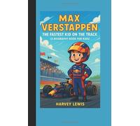 Max Verstappen: The Fastest Kid on the Track (A Biography Book for Kids)