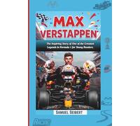 MAX VERSTAPPEN: The Inspiring Story of One of the Greatest Legends in Formula 1 for Young Readers.