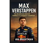 MAX VERSTAPPEN: THE RELENTLESS RISE OF FORMULA 1’S YOUNGEST CHAMPION (LEGEND'S LIBRARY)