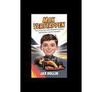 Max Verstappen: The Young Racer Who Followed His Dream and Became a World Champion