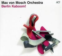 Max Von Mosch Orquesta - Berlín Kaboom