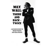 Max Wall: There and Back - Twice