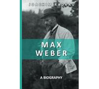 Max Weber: A Biography