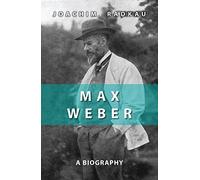 [Max Weber] (By: Joachim Radkau) [published: May, 2011]