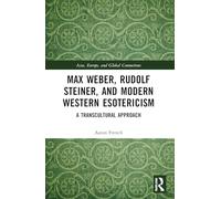 Max Weber, Rudolf Steiner, and Modern Western Esotericism: A Transcultural Approach (Asia, Europe, and Global Connections)