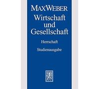 Max Weber-Studienausgabe: Band I/22,4: Wirtschaft Und Gesellschaft. Herrschaft by Max Weber (2009-12-31)