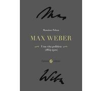Max Weber. Una vita politica (1864-1920) (Biblioteca di testi e studi)