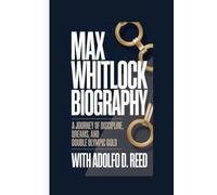 MAX WHITLOCK BIOGRAPHY: A Journey of Discipline, Dreams, and Double Olympic Gold