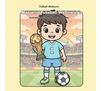 Max wird Fussball-Weltmeister: Für Erwachsene & Kinder: 36 Ausmalbilder einer Fussball-Geschichte im Format 21.59 x 21.59 cm - Große Motive für kleine Künstler
