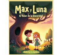 Max y Luna - El Valor de la Sinceridad -: Un cuento infantil sobre amistad, honestidad, respeto y valentía para niños de 6 a 9 años