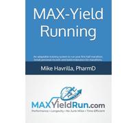 MAX-Yield Running: An adaptable training system to run your first half marathon, break personal records and build endurance for marathons.