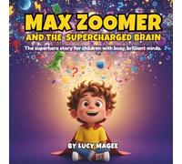 Max Zoomer and the Supercharged Brain: The superhero story for children with busy, brilliant minds. (The Max Zoomer Adventures)