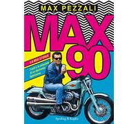 Max90. La mia storia. I miti e le emozioni di un decennio fighissimo. Ediz. a colori (Varia)