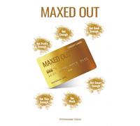 Maxed Out: One Woman’s Journey ─ In, Through, and Out of a Process Addiction (Debting), and her Tireless Search for Self-Worth